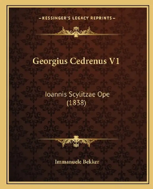 Georgius Cedrenus V1: Ioannis Scylitzae Ope (1838) by Immanuele Bekker