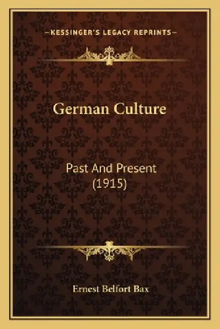 German Culture: Past And Present (1915) by Ernest Belfort Bax