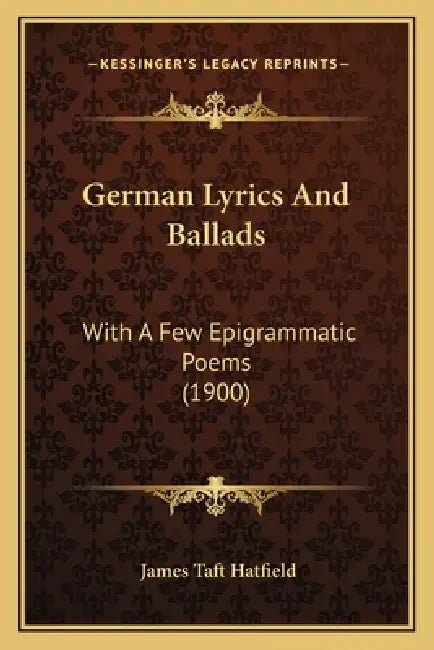 German Lyrics And Ballads: With A Few Epigrammatic Poems (1900) by James Taft Hatfield