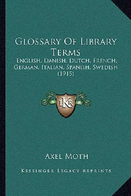 Glossary Of Library Terms: English, Danish, Dutch, French, German, Italian, Spanish, Swedish (1915) by Axel Moth