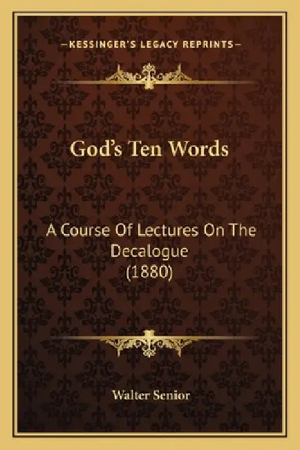 God's Ten Words: A Course Of Lectures On The Decalogue (1880) by Walter Senior