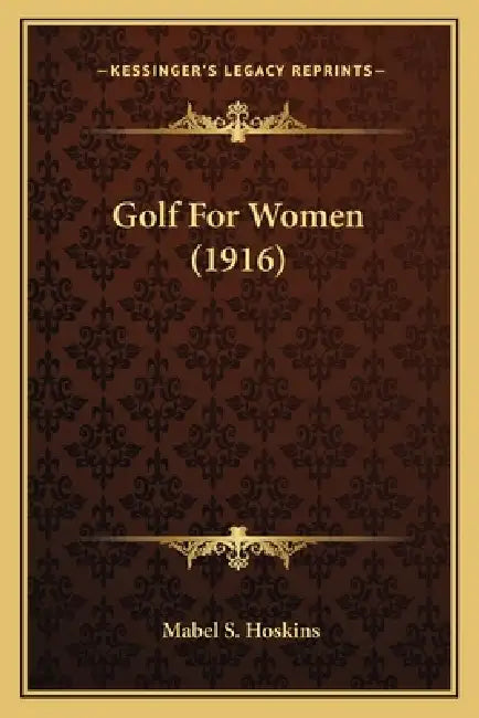 Golf For Women (1916) by Mabel S. Hoskins