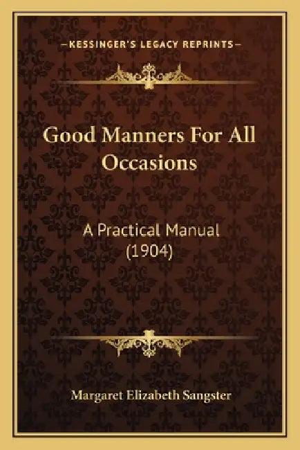 Good Manners For All Occasions: A Practical Manual (1904) by Margaret Elizabeth Sangster