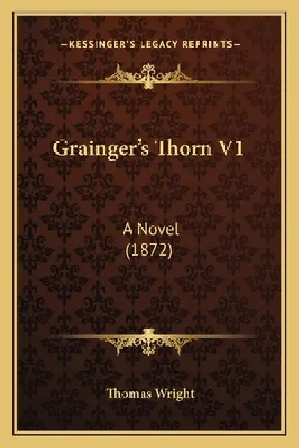 Grainger's Thorn V1: A Novel (1872) by Thomas Wright