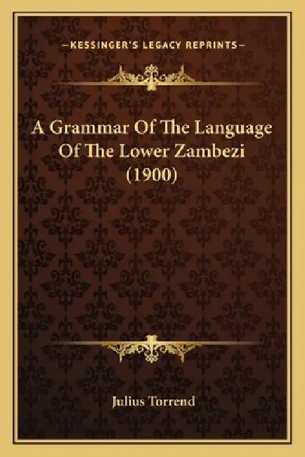 A Grammar Of The Language Of The Lower Zambezi (1900) by Julius Torrend