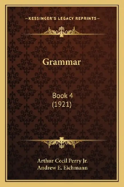Grammar: Book 4 (1921) by Jr. Perry Arthur Cecil, Andrew E. Eichmann