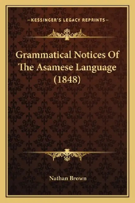 Grammatical Notices Of The Asamese Language (1848) by Nathan Brown