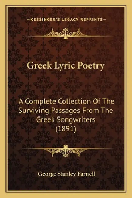 Greek Lyric Poetry: A Complete Collection Of The Surviving Passages From The Greek Songwriters (1891) by George Stanley Farnell