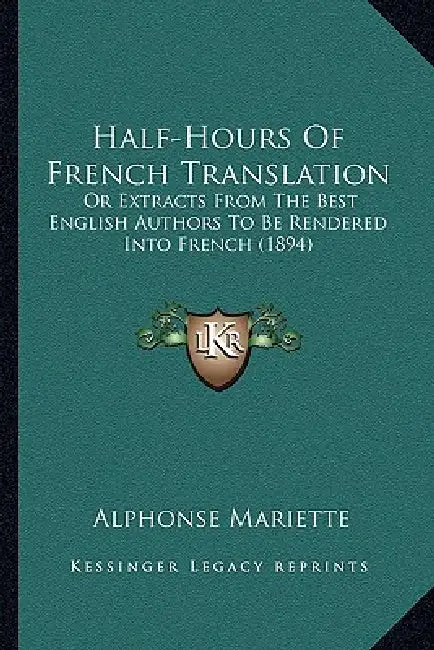 Half-Hours Of French Translation: Or Extracts From The Best English Authors To Be Rendered Into French (1894) by Alphonse Mariette