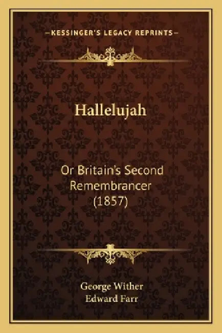 Hallelujah: Or Britain's Second Remembrancer (1857) by George Wither, Edward Farr