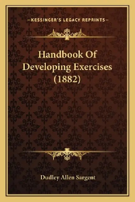 Handbook Of Developing Exercises (1882) by Dudley Allen Sargent