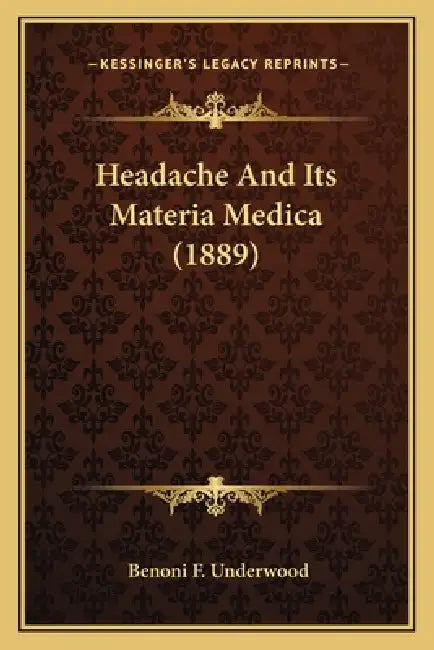 Headache And Its Materia Medica (1889) by Benoni F. Underwood