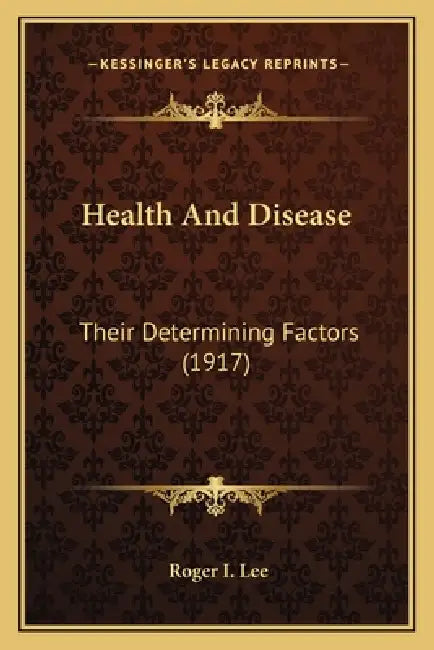 Health And Disease: Their Determining Factors (1917) by Roger I. Lee