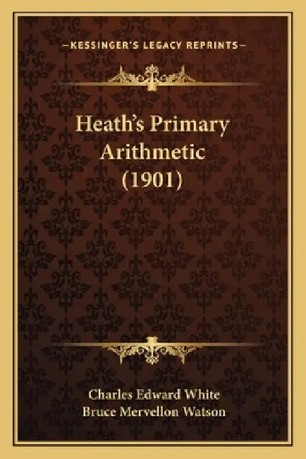 Heath's Primary Arithmetic (1901) by Charles Edward White, Bruce Mervellon Watson