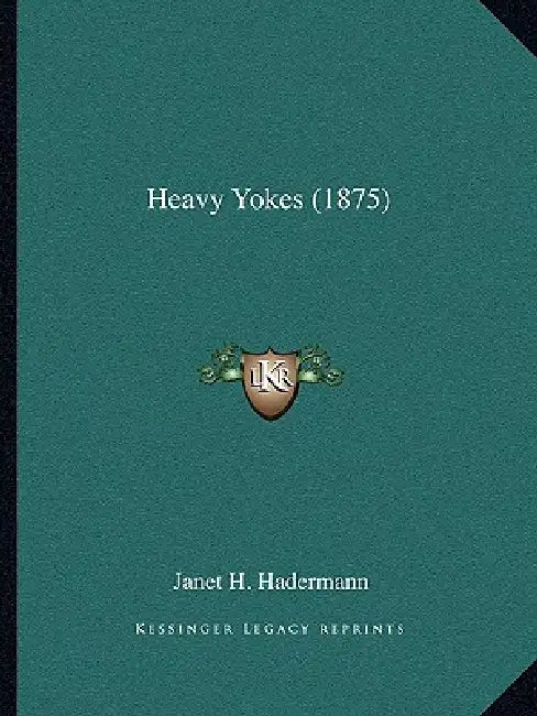 Heavy Yokes (1875) by Janet H. Hadermann
