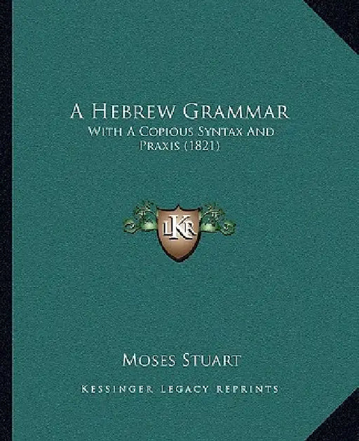 A Hebrew Grammar: With A Copious Syntax And Praxis (1821) by Moses Stuart