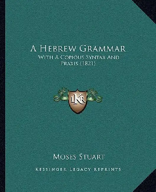 A Hebrew Grammar: With A Copious Syntax And Praxis (1821) by Moses Stuart