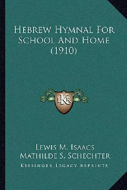 Hebrew Hymnal For School And Home (1910) by Lewis M. Isaacs, Mathilde S. Schechter