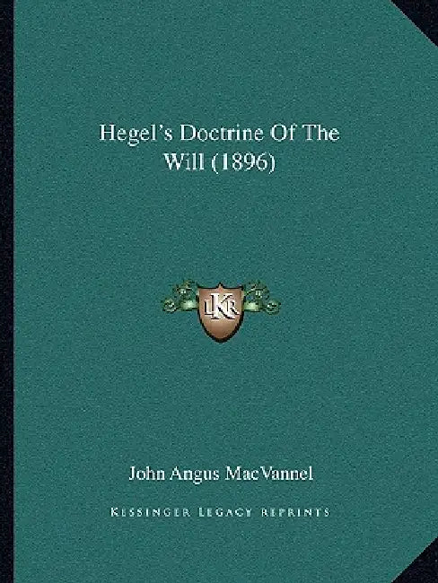 Hegel's Doctrine Of The Will (1896) by John Angus Macvannel