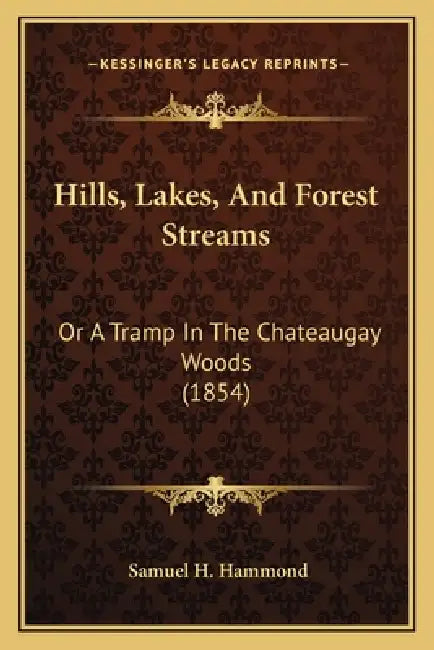 Hills, Lakes, And Forest Streams: Or A Tramp In The Chateaugay Woods (1854) by Samuel H. Hammond