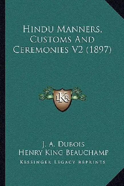 Hindu Manners, Customs And Ceremonies V2 (1897) by J. A. DuBois, Henry King Beauchamp, F. Max Muller