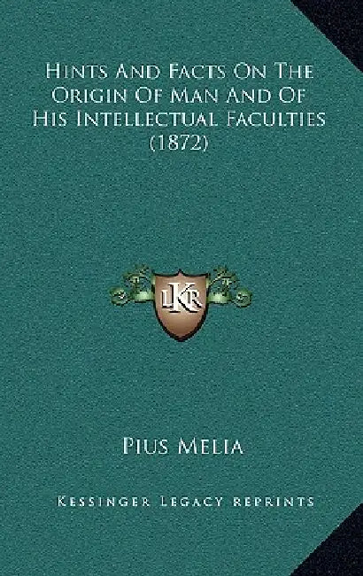 Hints And Facts On The Origin Of Man And Of His Intellectual Faculties (1872) by Pius Melia