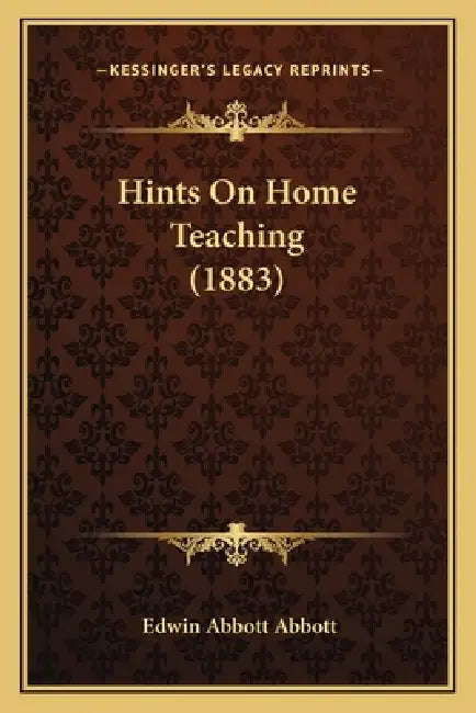 Hints On Home Teaching (1883) by Edwin Abbott Abbott