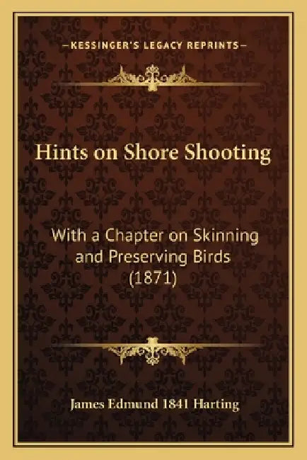 Hints on Shore Shooting: With a Chapter on Skinning and Preserving Birds (1871) by James Edmund 1841 Harting