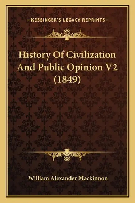 History Of Civilization And Public Opinion V2 (1849) by William Alexander MacKinnon