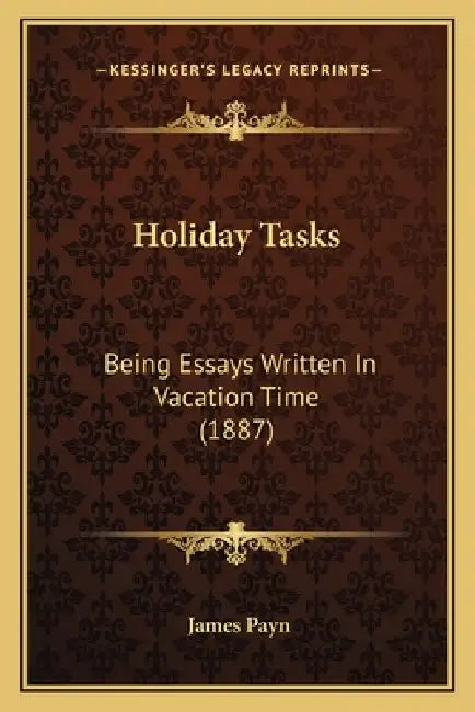 Holiday Tasks: Being Essays Written In Vacation Time (1887) by James Payn