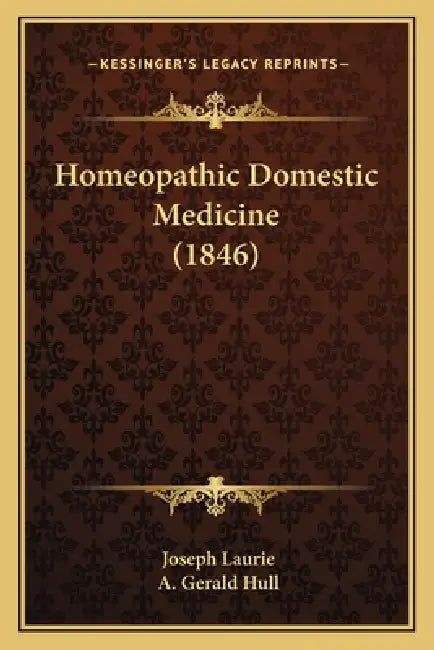 Homeopathic Domestic Medicine (1846) by Joseph Laurie, A. Gerald Hull