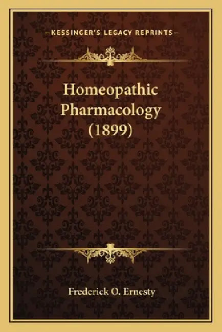 Homeopathic Pharmacology (1899) by Frederick O. Ernesty