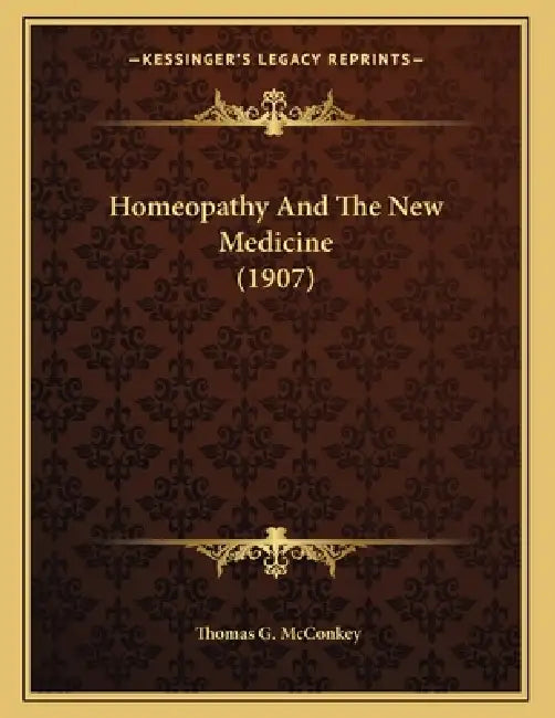 Homeopathy And The New Medicine (1907) by Thomas G. McConkey