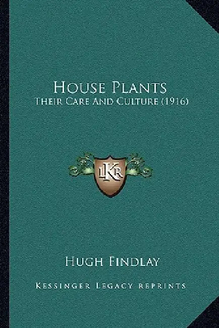 House Plants: Their Care And Culture (1916) by Hugh Findlay