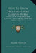 How To Grow Vegetables And Garden Herbs: A Practical Handbook And Planting Table For The Vegetable Gardener (1907) by Allen French