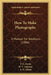 How To Make Photographs: A Manual For Amateurs (1886) by T. C. Roche, H. T. Anthony, A. H. Elliott