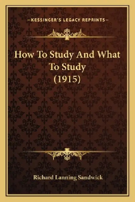 How To Study And What To Study (1915) by Richard Lanning Sandwick