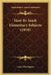 How To Teach Elementary Subjects (1918) by Louis Win Rapeer