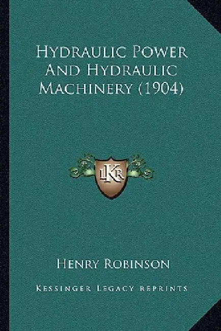 Hydraulic Power and Hydraulic Machinery (1904) by Henry Robinson