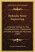 Hydraulic Power Engineering: A Practical Manual On The Concentration And Transmission Of Power By Hydraulic Machinery (1905) by George Croydon Marks