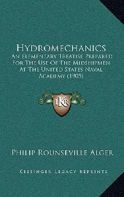 Hydromechanics: An Elementary Treatise Prepared For The Use Of The Midshipmen At The United States Naval Academy (1905) by Philip Rounseville Alger