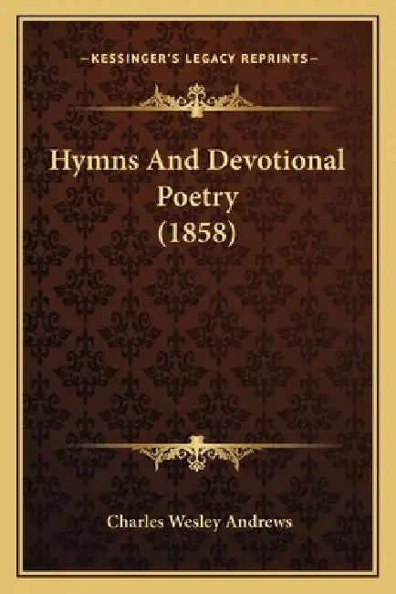 Hymns And Devotional Poetry (1858) by Charles Wesley Andrews