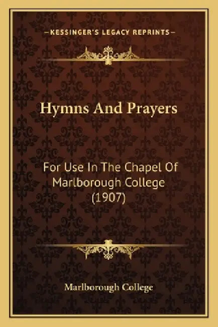 Hymns And Prayers: For Use In The Chapel Of Marlborough College (1907) by Marlborough College