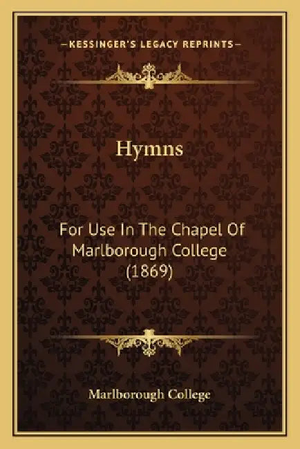 Hymns: For Use In The Chapel Of Marlborough College (1869) by Marlborough College