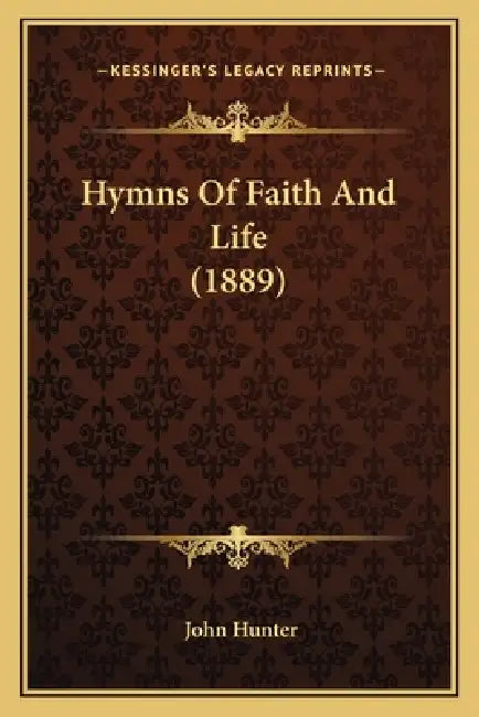 Hymns Of Faith And Life (1889) by John Hunter