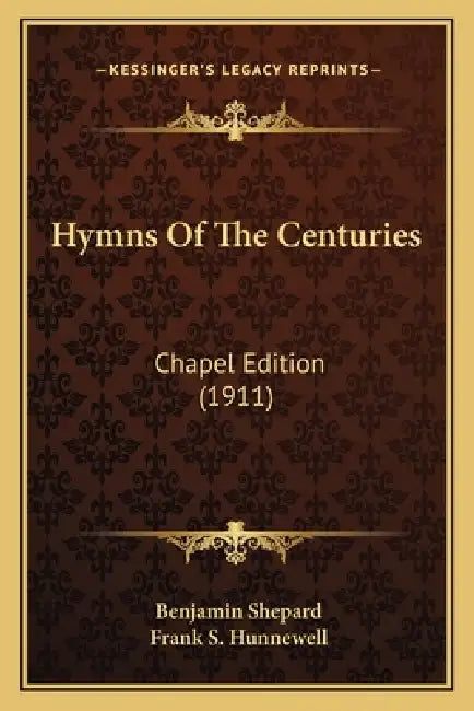 Hymns Of The Centuries: Chapel Edition (1911) by Benjamin Shepard, Frank S. Hunnewell