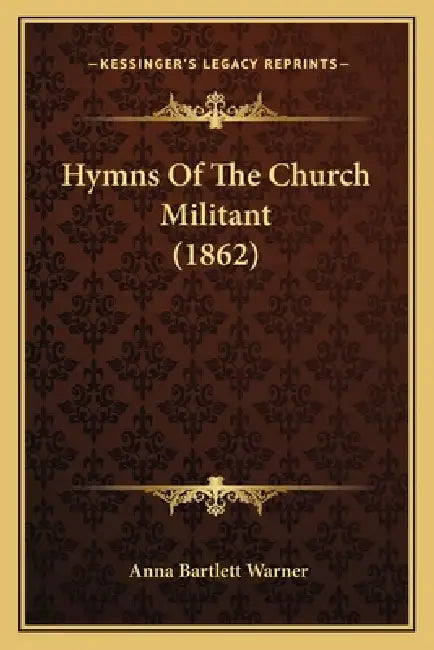 Hymns Of The Church Militant (1862) by Anna Bartlett Warner