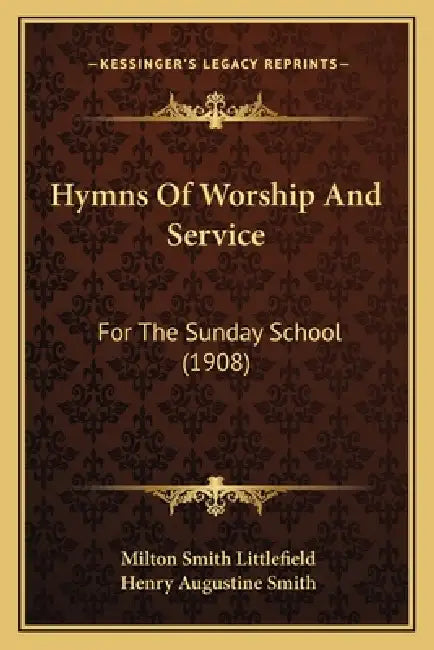 Hymns Of Worship And Service: For The Sunday School (1908) by Milton Smith Littlefield, Henry Augustine Smith
