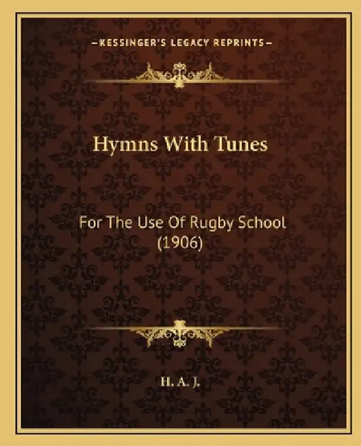 Hymns With Tunes: For The Use Of Rugby School (1906) by H. a. J.