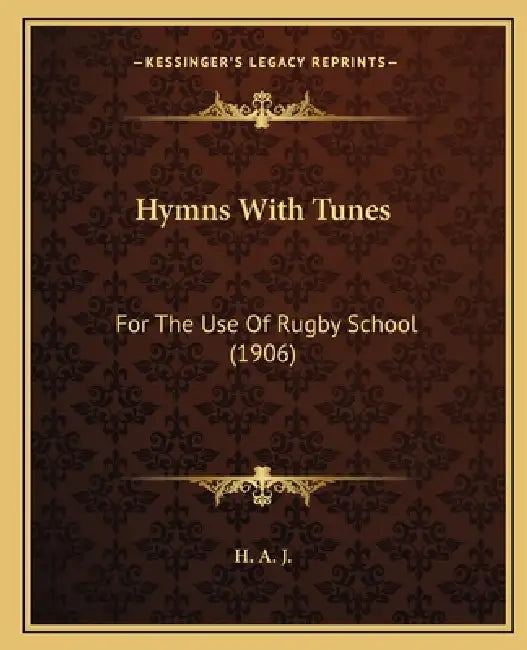 Hymns With Tunes: For The Use Of Rugby School (1906) by H. a. J.